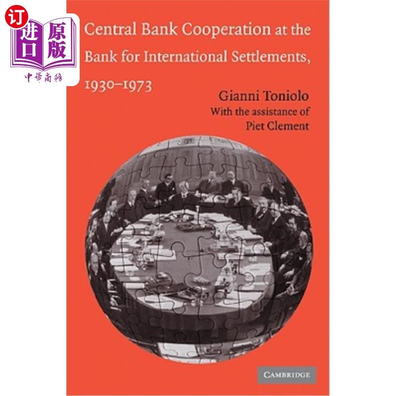 Central Bank Cooperation at the Bank for International Settlements, 1930-1973 中央银行在国际清算银行的合作【中商原版】