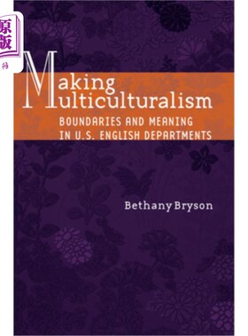 海外直订Making Multiculturalism: Boundaries and Meaning in U.S. English Departments 创造多元文化:美国英语系的边界与意义