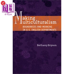 海外直订Making Multiculturalism: Boundaries and Meaning in U.S. English Departments 创造多元文化:美国英语系的边界与意义