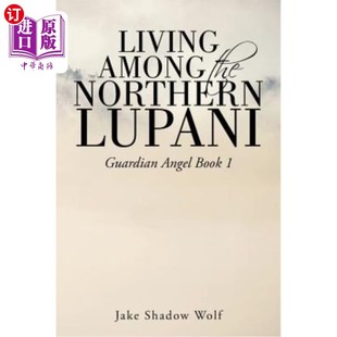 海外直订Living Among the Northern Lupani: Guardian Angel Book 1 生活在鲁帕尼北部：守护天使第一册
