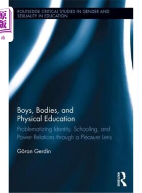 海外直订Boys, Bodies, and Physical Education: Problematizing Identity, Schooling, and Po 男孩、身体和体育教育：通过