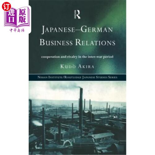 海外直订Japanese-German Business Relations: Co-Operation and Rivalry in the Interwar Per 日德商业关系:两次世界大战