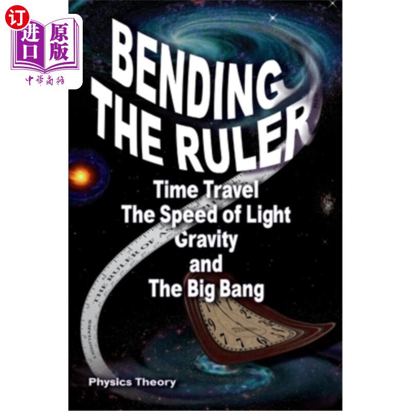 海外直订Bending The Ruler: Time Travel, The Speed of Light, Gravity, and The Big Bang 弯曲尺子:时间旅行，光速，重力