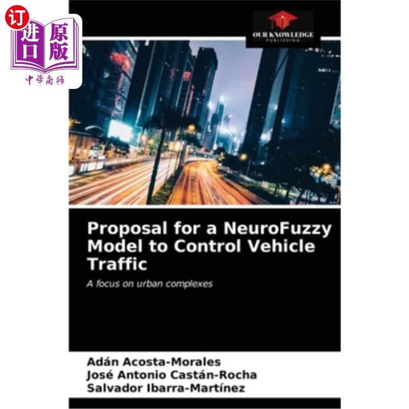 海外直订Proposal for a NeuroFuzzy Model to Control Vehicle Traffic 一种用于车辆交通控制的神经模糊模型