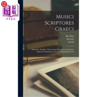 海外直订拉丁语 Musici Scriptores Graeci: Aristoteles, Euclides, Nicomachus, Bacchius, Gaudentiu 希腊音乐作家:亚里