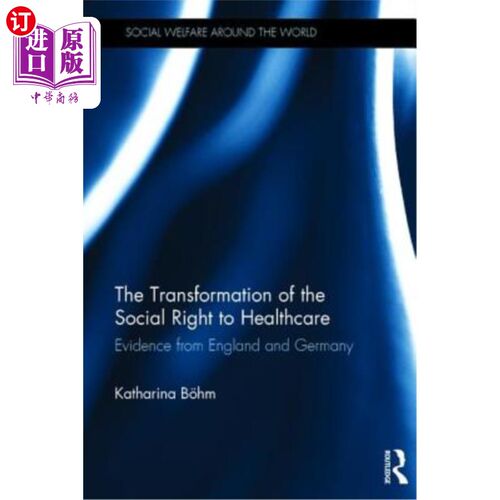海外直订The Transformation of the Social Right to Healthcare: Evidence from England and  医疗保健社会权利的转变:来