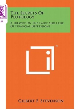 海外直订The Secrets of Plutology: A Treatise on the Cause and Cure of Financial Depressi 《财政学的秘密：金融萧条的