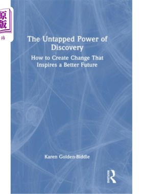 海外直订The Untapped Power of Discovery: How to Create Change That Inspires a Better Fut 《发现的未开发力量：如何创