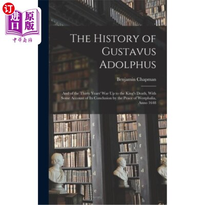 海外直订The History of Gustavus Adolphus: And of the Thirty Years' War Up to the King's  古斯塔夫·阿道弗斯的历史:以