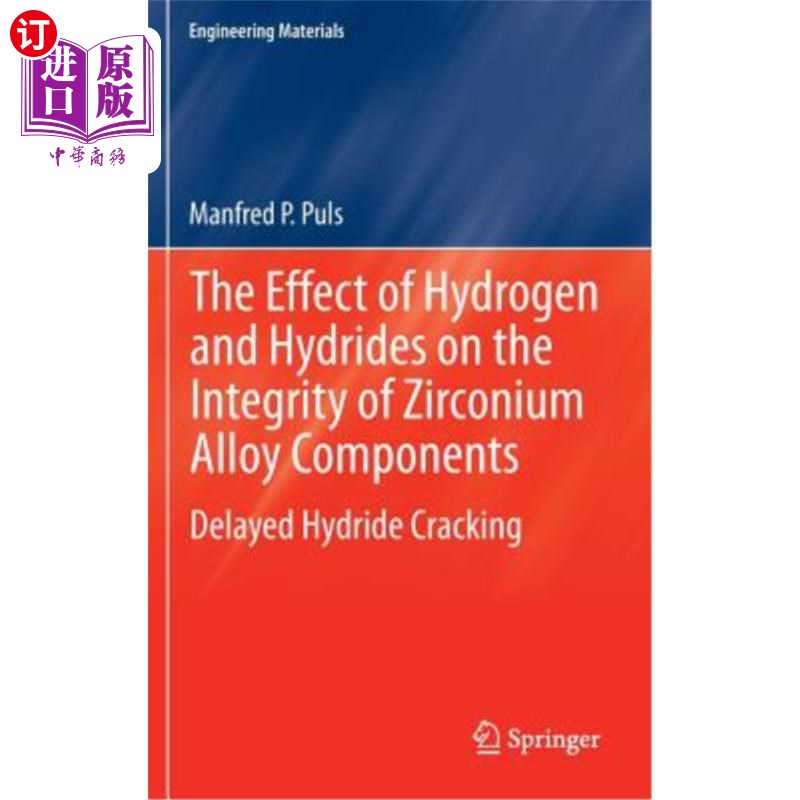 海外直订The Effect of Hydrogen and Hydrides on the Integrity of Zirconium Alloy Componen 氢和氢化物对锆合金部件完整