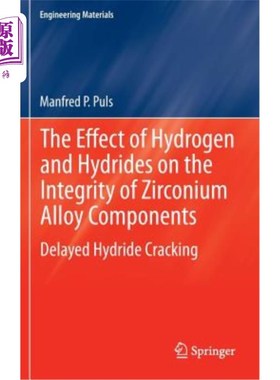 海外直订The Effect of Hydrogen and Hydrides on the Integrity of Zirconium Alloy Componen 氢和氢化物对锆合金部件完整