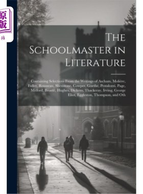 海外直订The Schoolmaster in Literature: Containing Selections From the Writings of Ascha 文学中的校长：包括阿斯卡姆