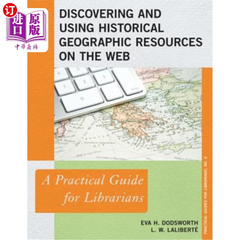 海外直订Discovering and Using Historical Geographic Resources on the Web: A Practical Gu 网络历史地理资源的发现和使用: