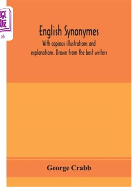 海外直订English synonymes, with copious illustrations and explanations. Drawn from the b 英语同义词，有丰富的插图和