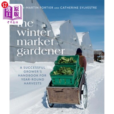 海外直订The Winter Market Gardener: A Successful Grower's Handbook for Year-Round Harves 冬季市场园丁:全年收获的成