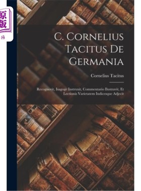 海外直订C. Cornelius Tacitus De Germania: Recognovit, Isagoge Instruxit, Commentario Ilu C. Corneli