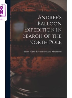 海外直订Andree's Balloon Expedition in Search of the North Pole 安德里的气球探险队寻找北极