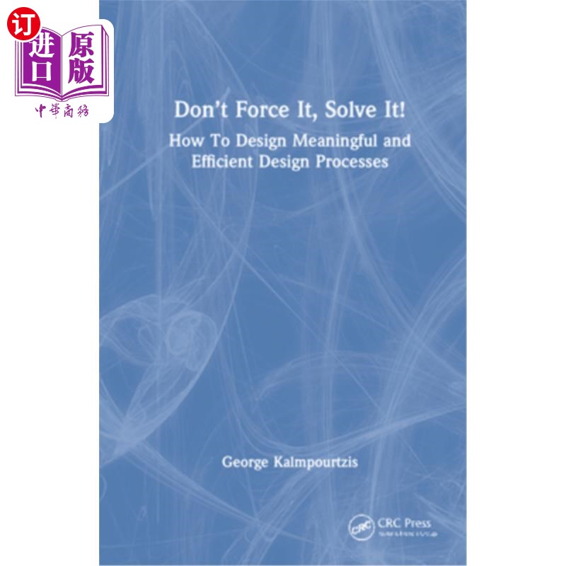 海外直订Don't Force It, Solve It!: How To Design Meaningful and Efficient Design Process 不要强迫它，要解决它!:如何