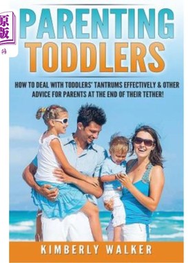 海外直订Parenting Toddlers: How to Deal with Toddlers' Tantrums Effectively & Other Advi 养育幼儿：如何有效地应对幼