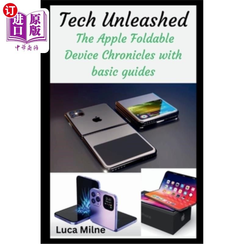 海外直订Tech Unleashed: The Apple Foldable Device Chronicles with basic guides 科技释放：苹果可折叠设备编年史与基本