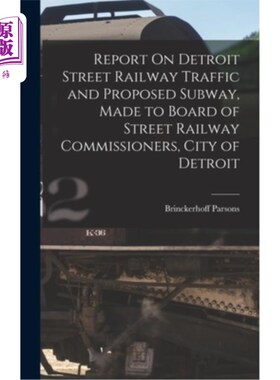 海外直订Report On Detroit Street Railway Traffic and Proposed Subway, Made to Board of S 关于底特律街道铁路交通和拟