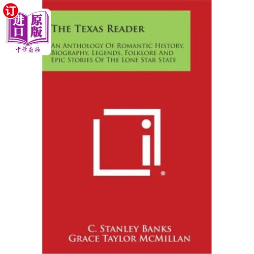 海外直订The Texas Reader: An Anthology of Romantic History, Biography, Legends, Folklore 《德克萨斯州读者：孤星州的