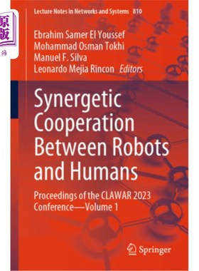 海外直订Synergetic Cooperation Between Robots and Humans: Proceedings of the Clawar 2023 Synergetic