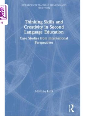 海外直订Thinking Skills and Creativity in Second Language Education: Case Studies from I 第2语言教育中的思维技能和