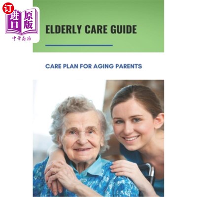 海外直订医药图书Elderly Care Guide: Care Plan For Aging Parents: Book About Caregiver 老年护理指南：老年父母护理计