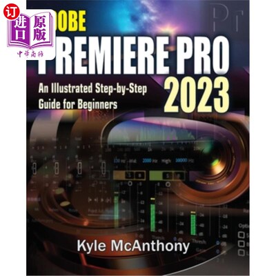 海外直订Adobe Premiere Pro 2023: An Illustrated Step-By-Step Guide for Beginners Adobe Premiere Pro