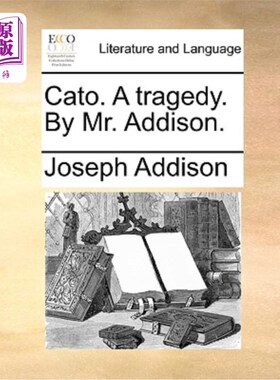 海外直订Cato. a Tragedy. by Mr. Addison. 卡托。一场悲剧。艾迪生先生写的。