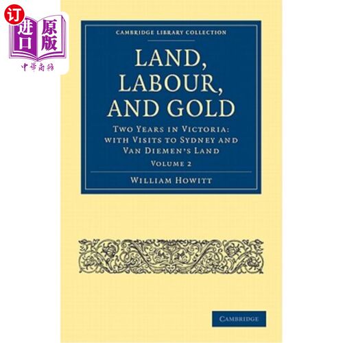 海外直订Land, Labour, and Gold: Two Years in Victoria: With Visits to Sydney and Van Die 土地、劳动和黄金-第二卷