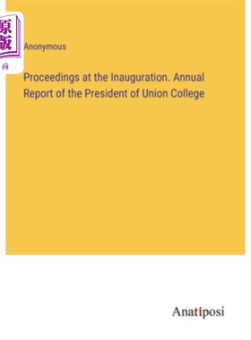 海外直订Proceedings at the Inauguration. Annual Report of the President of Union College 就职典礼的程序。联合学院校