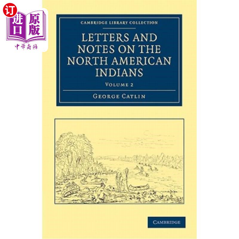 海外直订Letters and Notes on the Manners, Customs, and Condition of the North American I 关于北美印第安人的风俗习惯