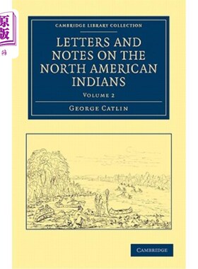 海外直订Letters and Notes on the Manners, Customs, and Condition of the North American I 关于北美印第安人的风俗习惯
