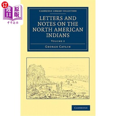 海外直订Letters and Notes on the Manners, Customs, and Condition of the North American I 关于北美印第安人的风俗习惯
