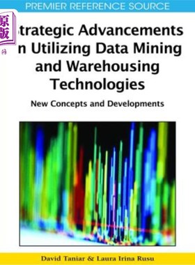 海外直订Strategic Advancements in Utilizing Data Mining and Warehousing Technologies: Ne 利用数据挖掘和仓储技术的战