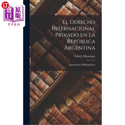 海外直订El Derecho Internacional Privado en la República Argentina: Apuntaciones Bibliog 阿根廷共和国的国际私法:书