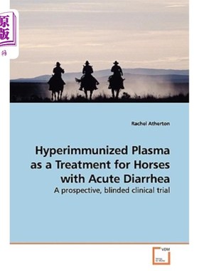 海外直订医药图书Hyperimmunized Plasma as a Treatment for Horses with Acute Diarrhea 高免疫血浆治疗马的急性腹泻