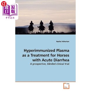海外直订医药图书Hyperimmunized Plasma as a Treatment for Horses with Acute Diarrhea 高免疫血浆治疗马的急性腹泻