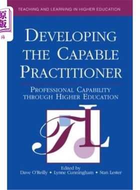 海外直订Developing the Capable Practitioner: Professional Capability Through Higher Educ 培养有能力的从业者:通过高