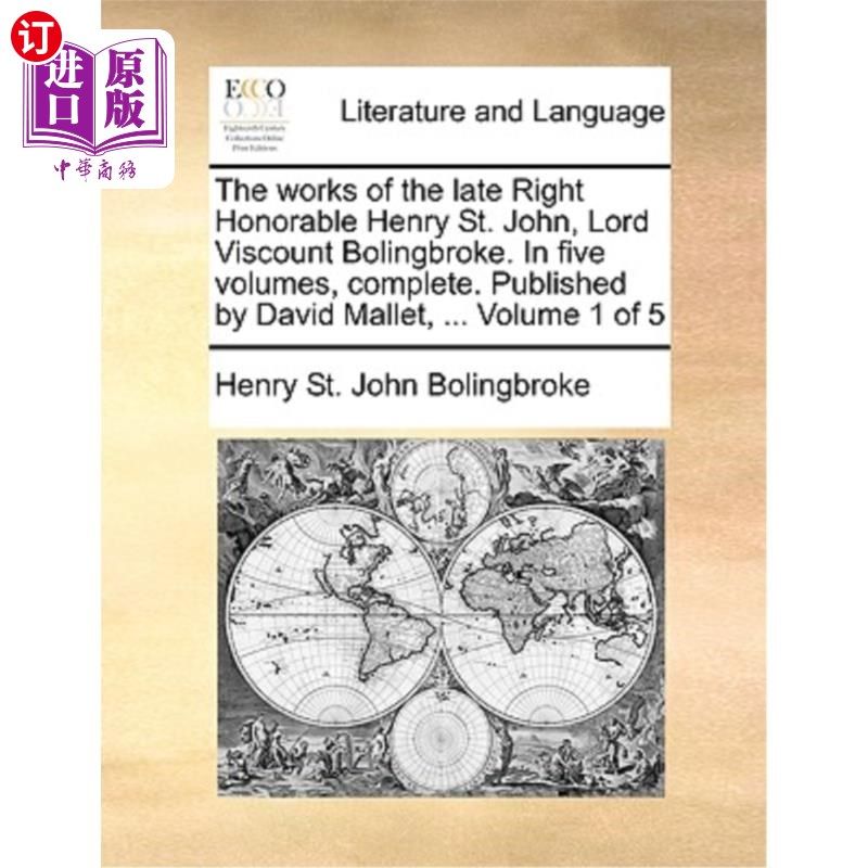 海外直订The works of the late Right Honorable Henry St. John, Lord Viscount Bolingbroke. 已故博林布鲁克子爵亨利&middot;圣