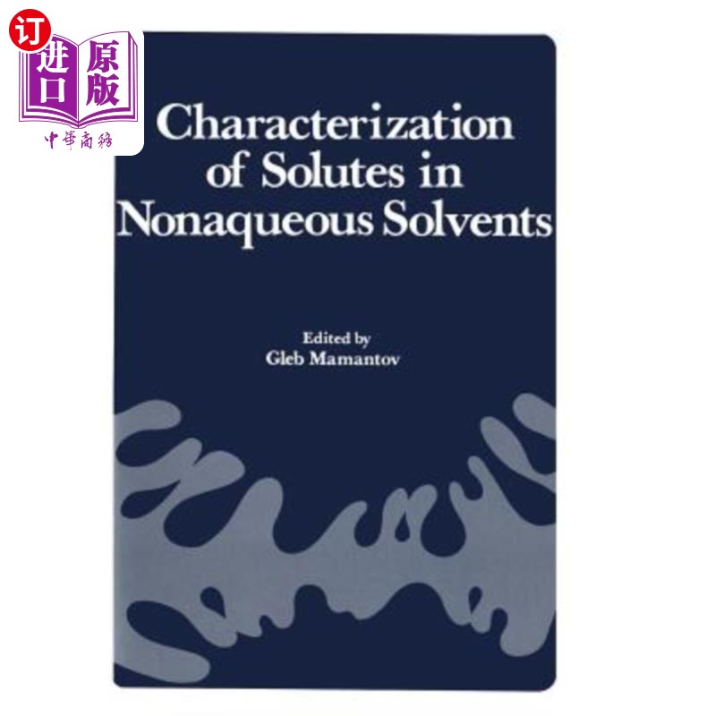 海外直订Characterization of Solutes in Nonaqueous Solvents: Proceedings of a Symposium o非水溶剂中溶质的表征：溶质