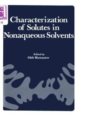 海外直订Characterization of Solutes in Nonaqueous Solvents: Proceedings of a Symposium o 非水溶剂中溶质的表征：溶质