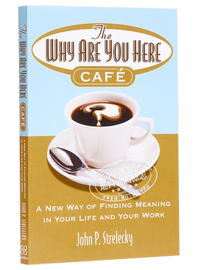 世界尽头的咖啡馆 英文原版 The Why Are You Here Cafe 人生哲学励志 John P. Strelecky 【中商原版】