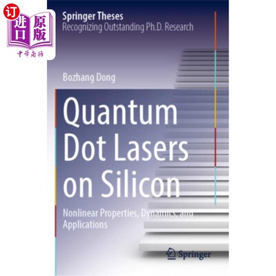 海外直订Quantum Dot Lasers on Silicon: Nonlinear Properties, Dynamics, and Applications Quantum Dot