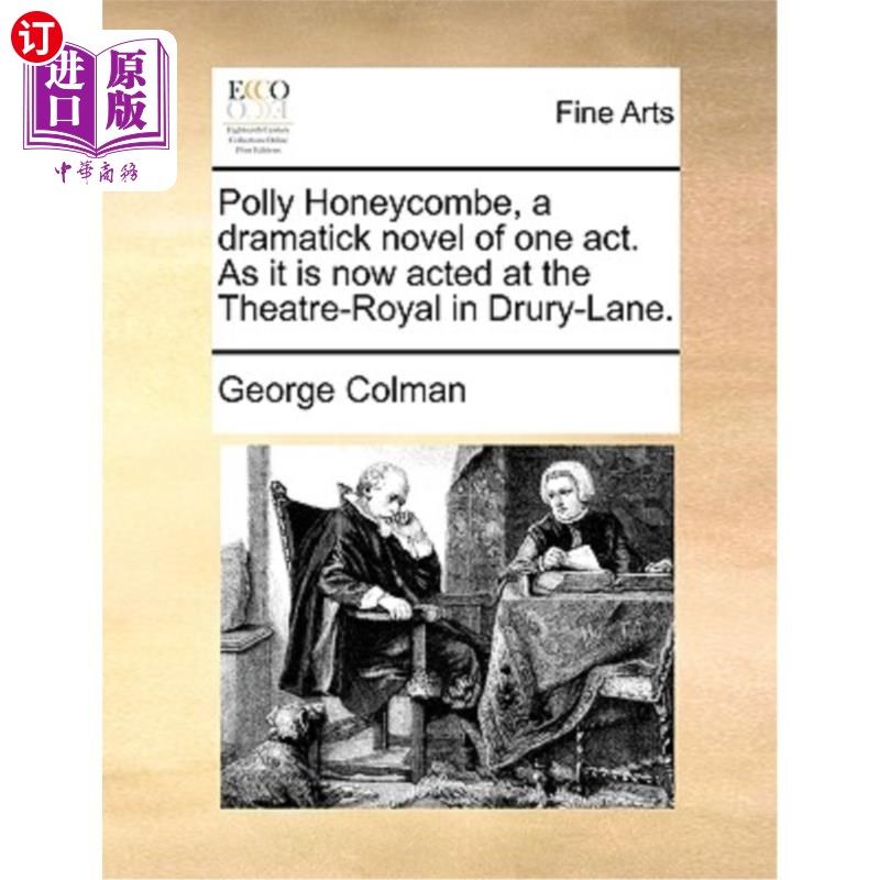 海外直订Polly Honeycombe, a Dramatick Novel of One Act. as It Is Now Acted at the Theatr 波莉·霍尼库姆，一部独幕戏