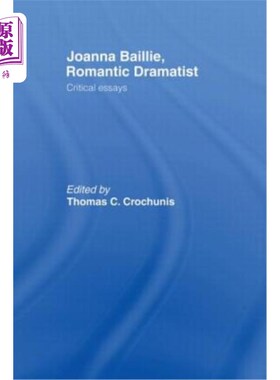海外直订Joanna Baillie, Romantic Dramatist: Critical Essays 乔安娜·贝利，浪漫主义剧作家：评论文章