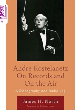 海外直订Andre Kostelanetz on Records and on the Air: A Discography and Radio Log Andre Kostelanetz在