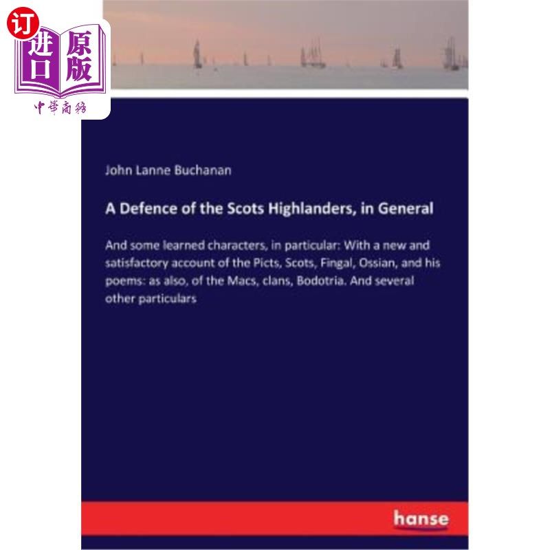 海外直订A Defence of the Scots Highlanders, in General: And some learned characters, in  一般来说，苏格兰高地人的防